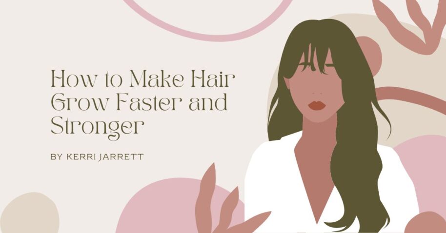How to Make Hair Grow Faster and Stronger